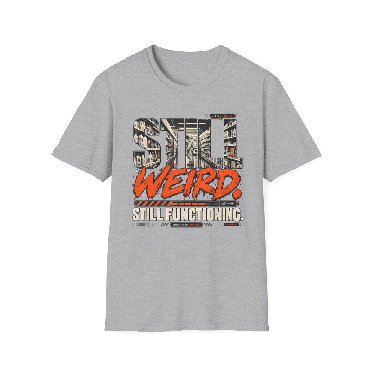 Still Weird Still Functioning  T-Shirt