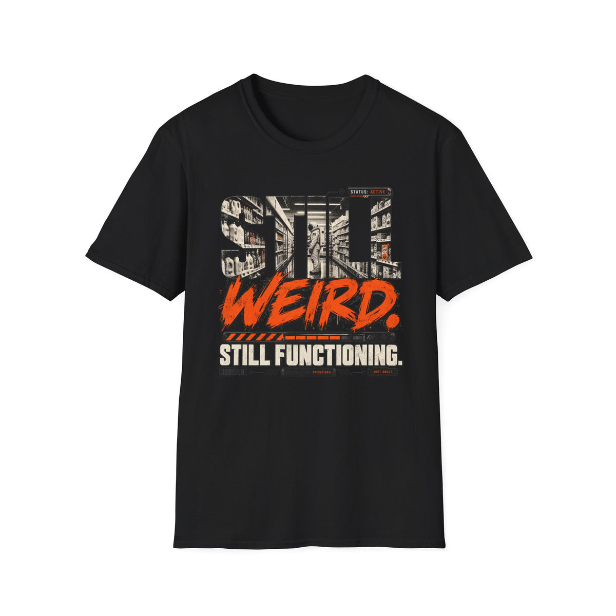 Still Weird Still Functioning  T-Shirt