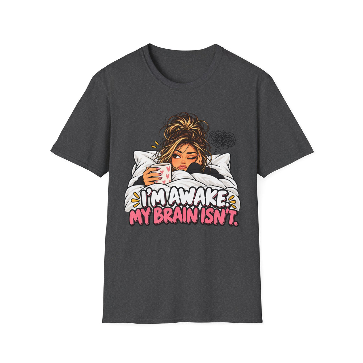 I’m Awake, My Brain Isn’t Girl T-Shirt