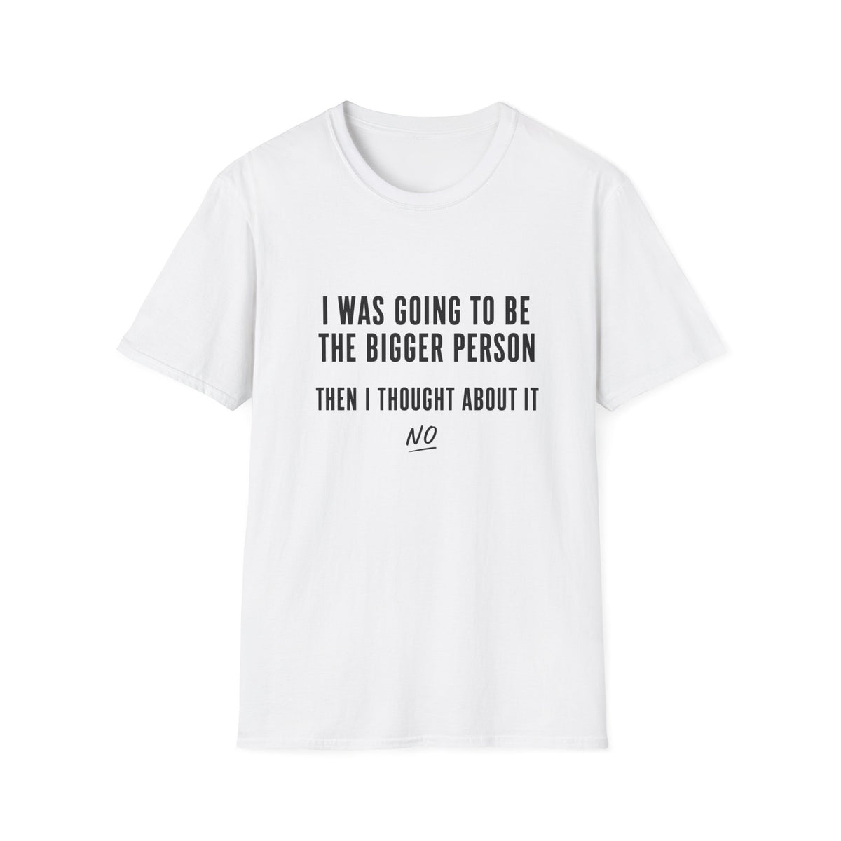 I Was Going To Be The Bigger Person T-Shirt