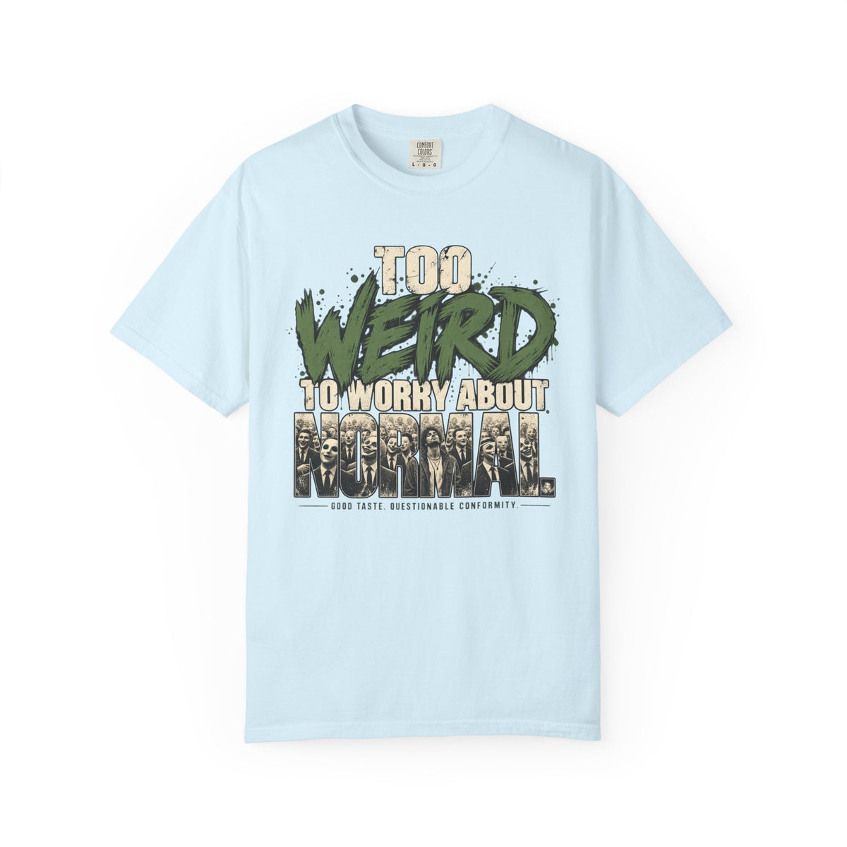Too Weird To Worry About Normal T-Shirt