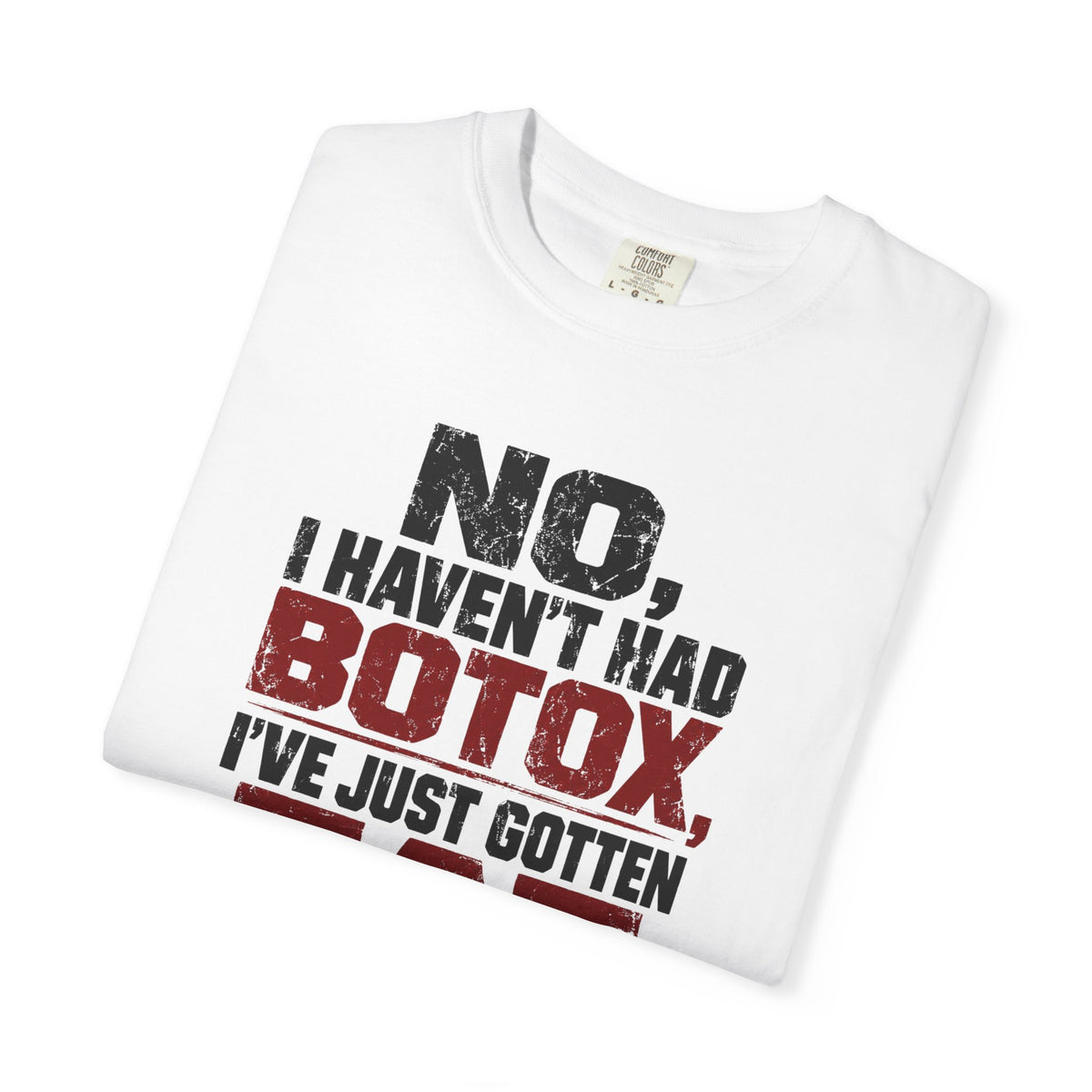 No I Haven't Had Botox T-Shirt