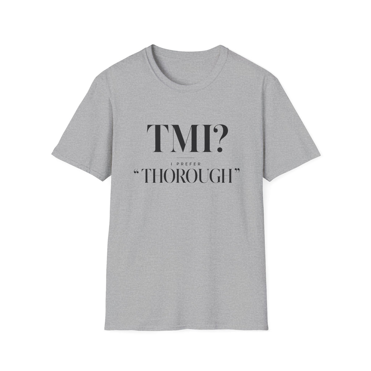 TMI? I Prefer Too Thorough T-Shirt