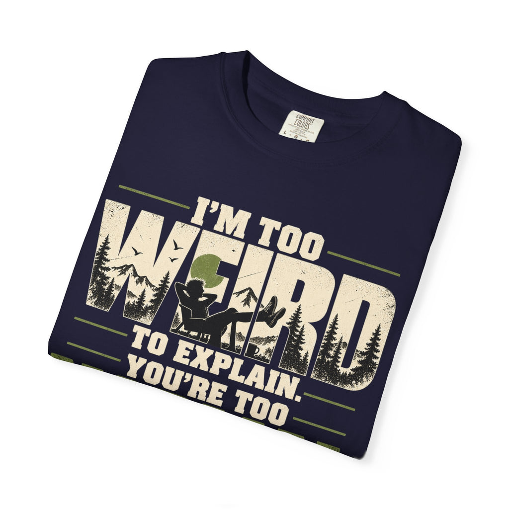 Im Too Weird To Explain T-Shirt