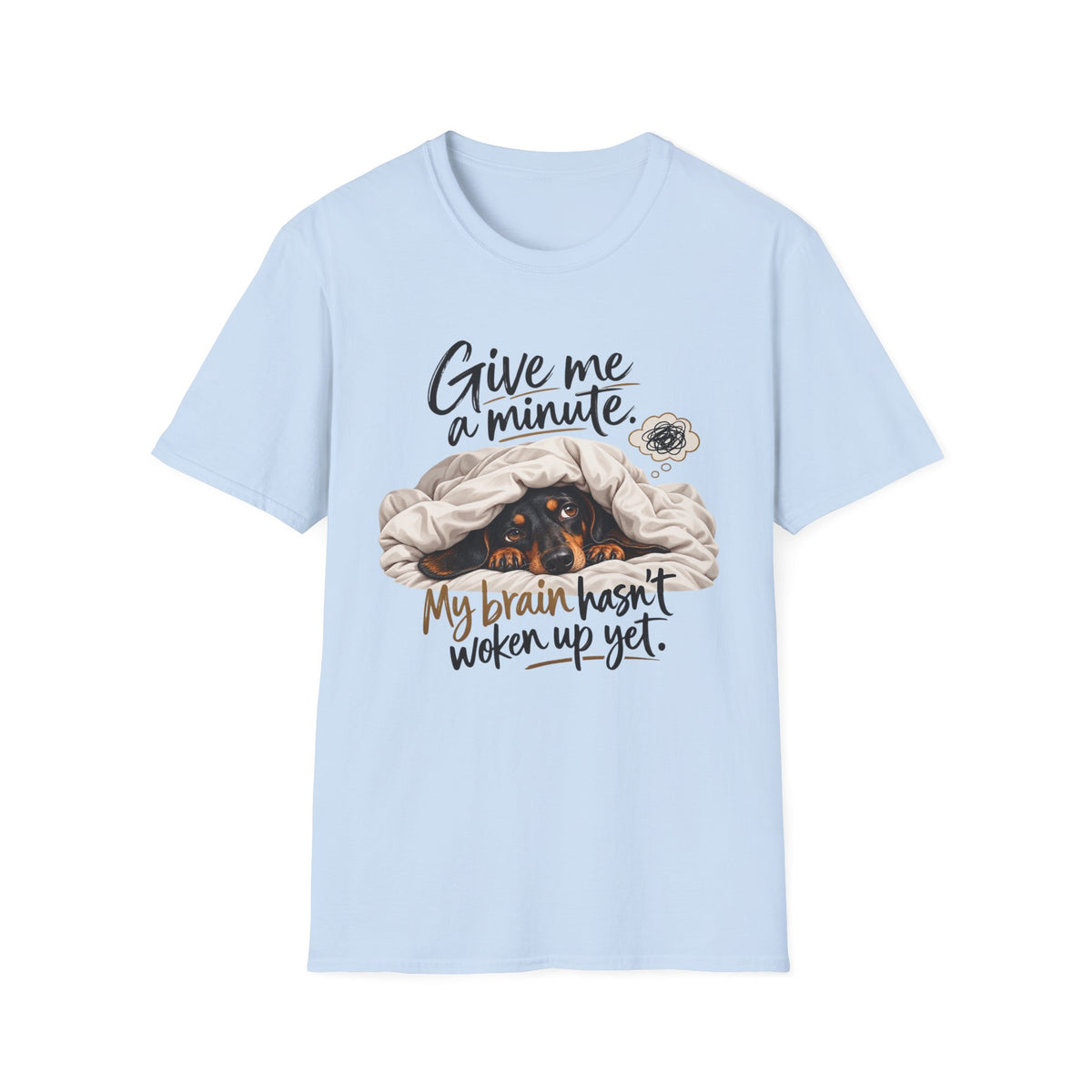 Dachshund Give Me A Minute  T-Shirt