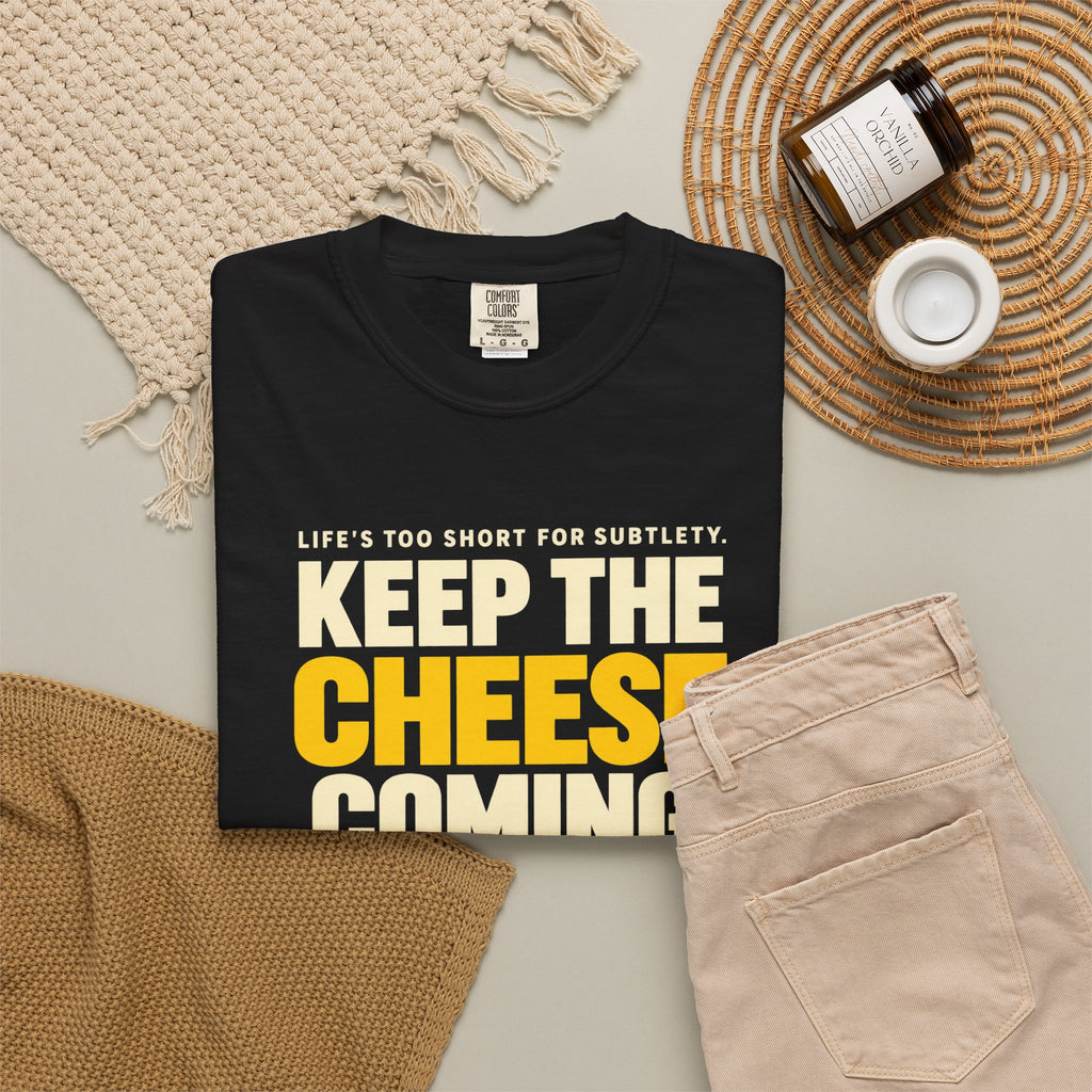 Keep The Cheese Coming T-Shirt