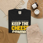 Keep The Cheese Coming T-Shirt