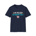 Im Asleep My Brain Isn't Blue T-Shirt