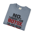 No I Haven't Had Botox T-Shirt