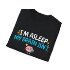 Im Asleep My Brain Isn't Blue T-Shirt
