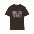 Romanticising The Problem T-Shirt