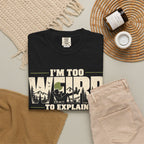 Im Too Weird To Explain T-Shirt
