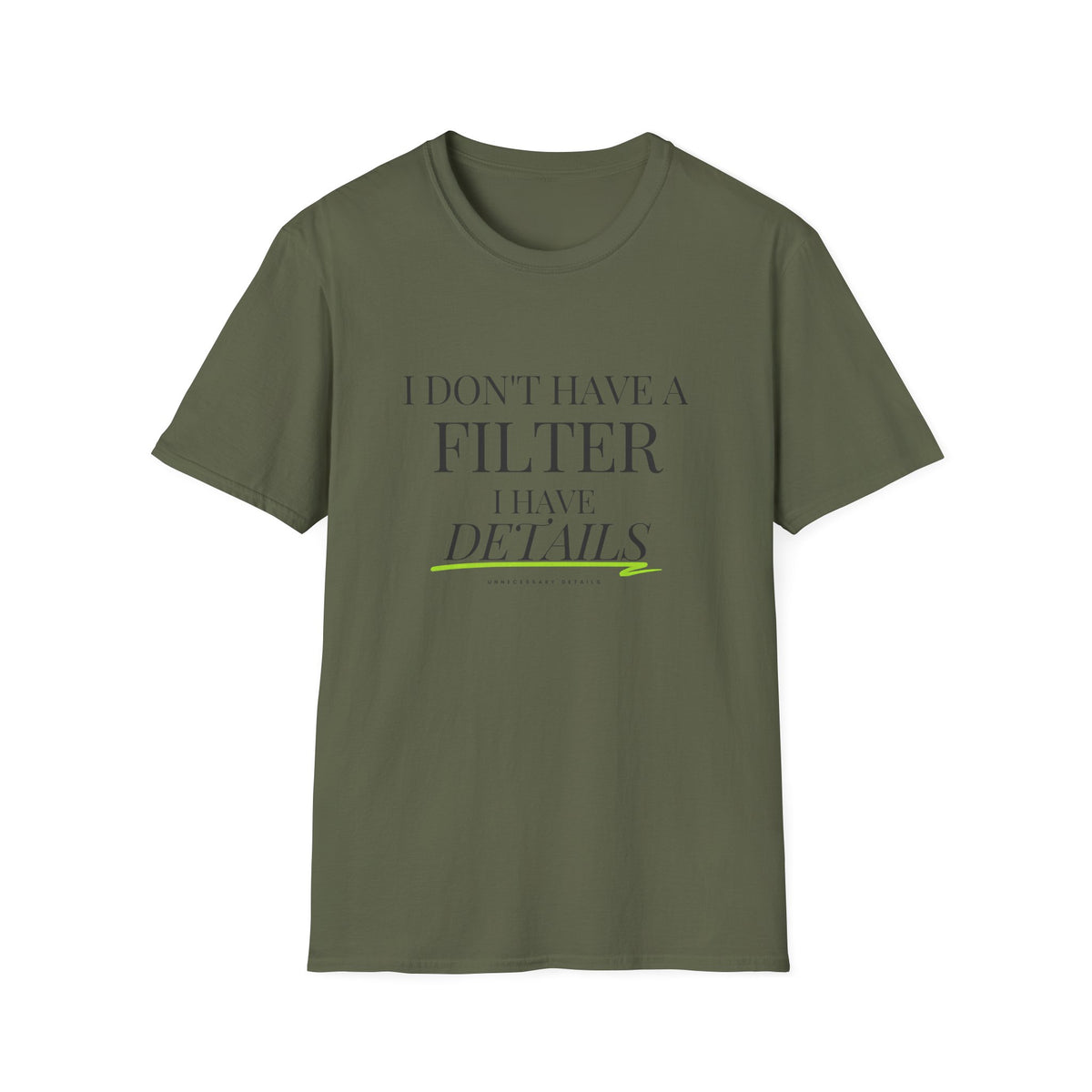 I Don't Have a Filter I Have Details T-Shirt