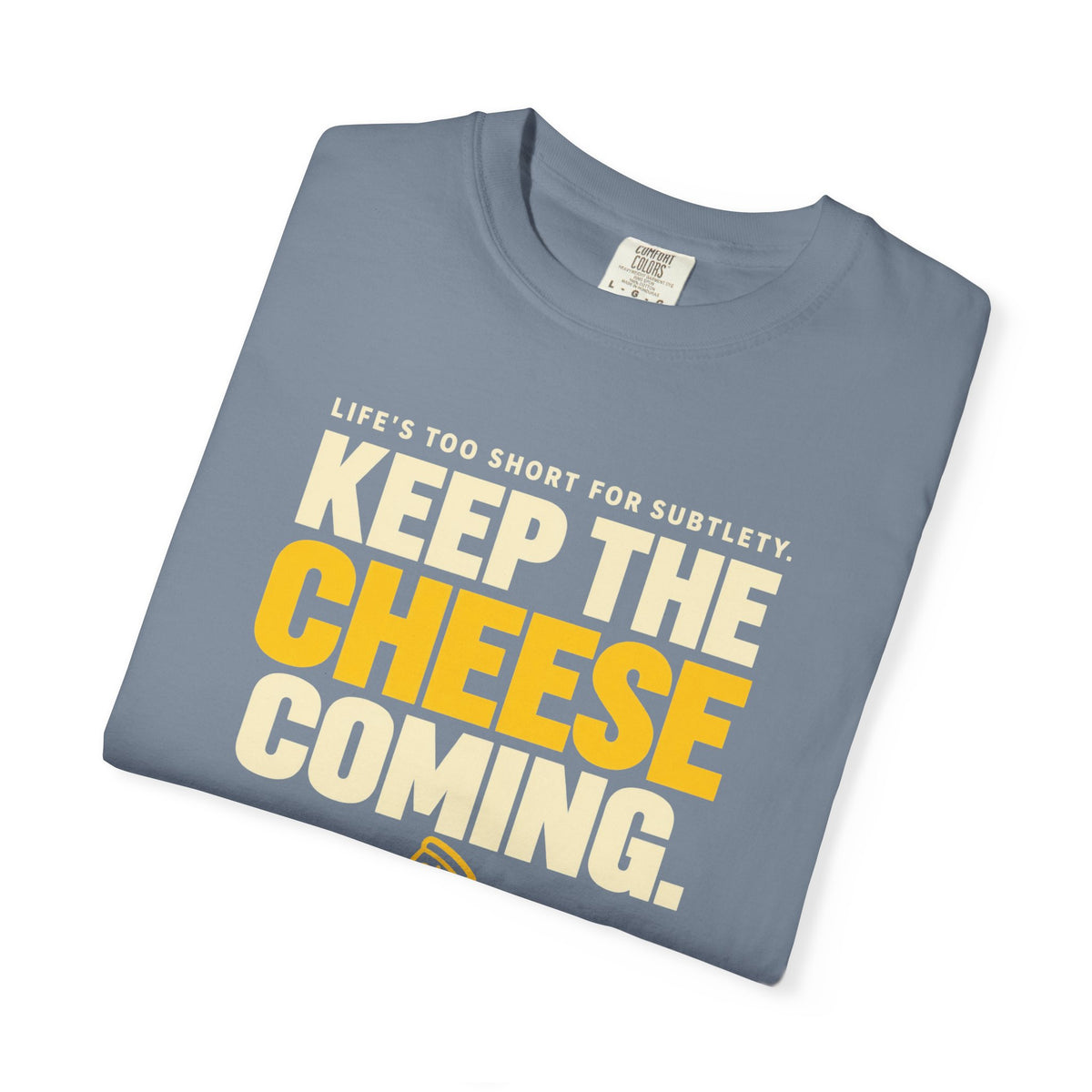 Keep The Cheese Coming T-Shirt