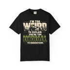 Im Too Weird To Explain T-Shirt