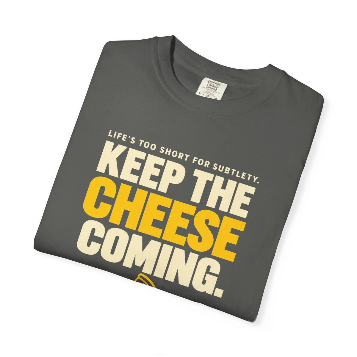 Keep The Cheese Coming T-Shirt