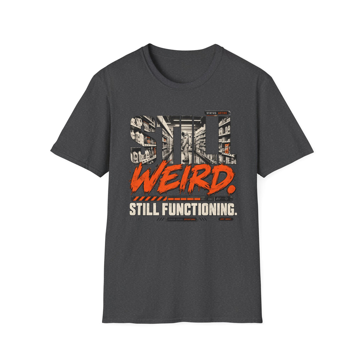 Still Weird Still Functioning  T-Shirt