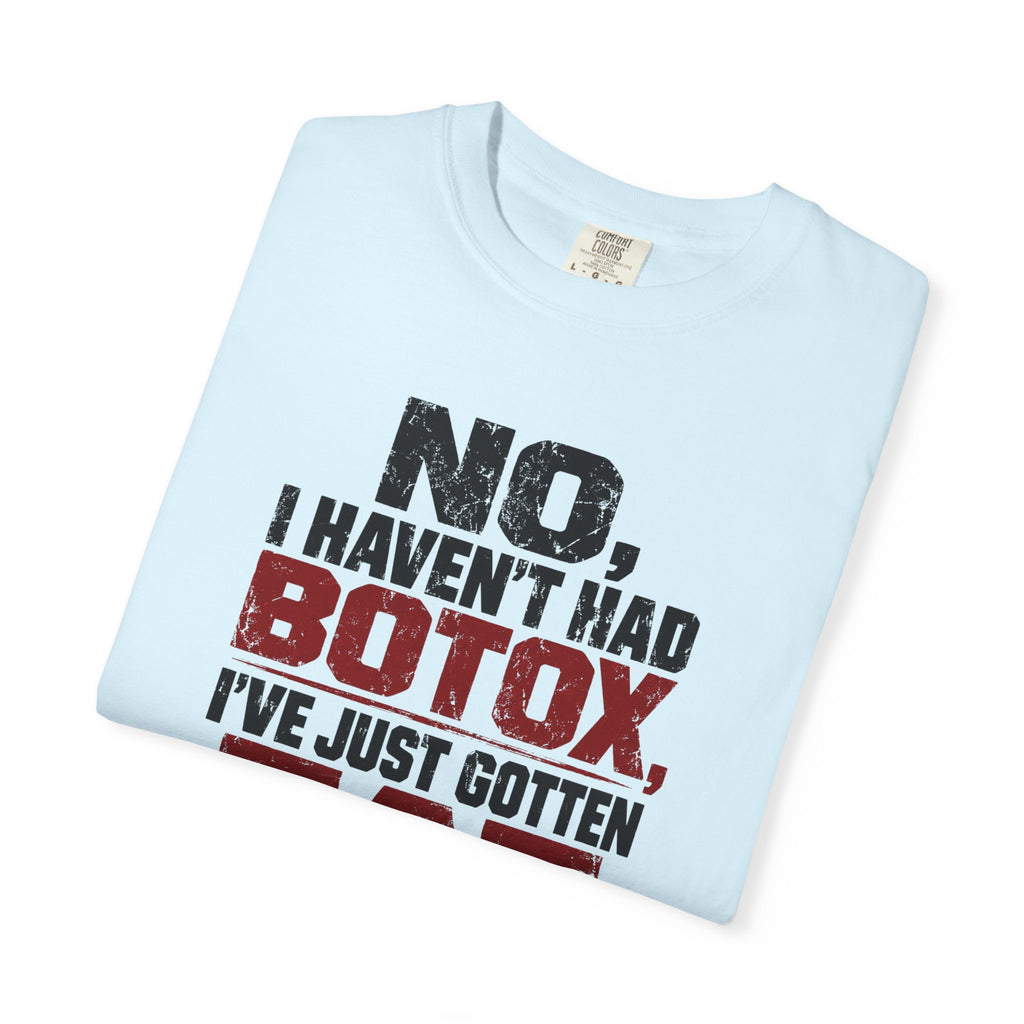 No I Haven't Had Botox T-Shirt