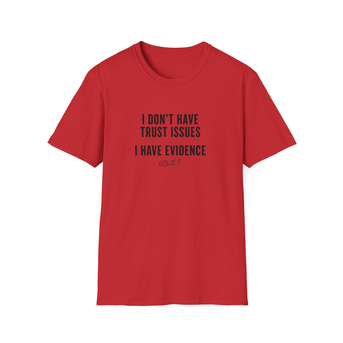 I Don't Have Trust Issues I Have Evidence T-Shirt