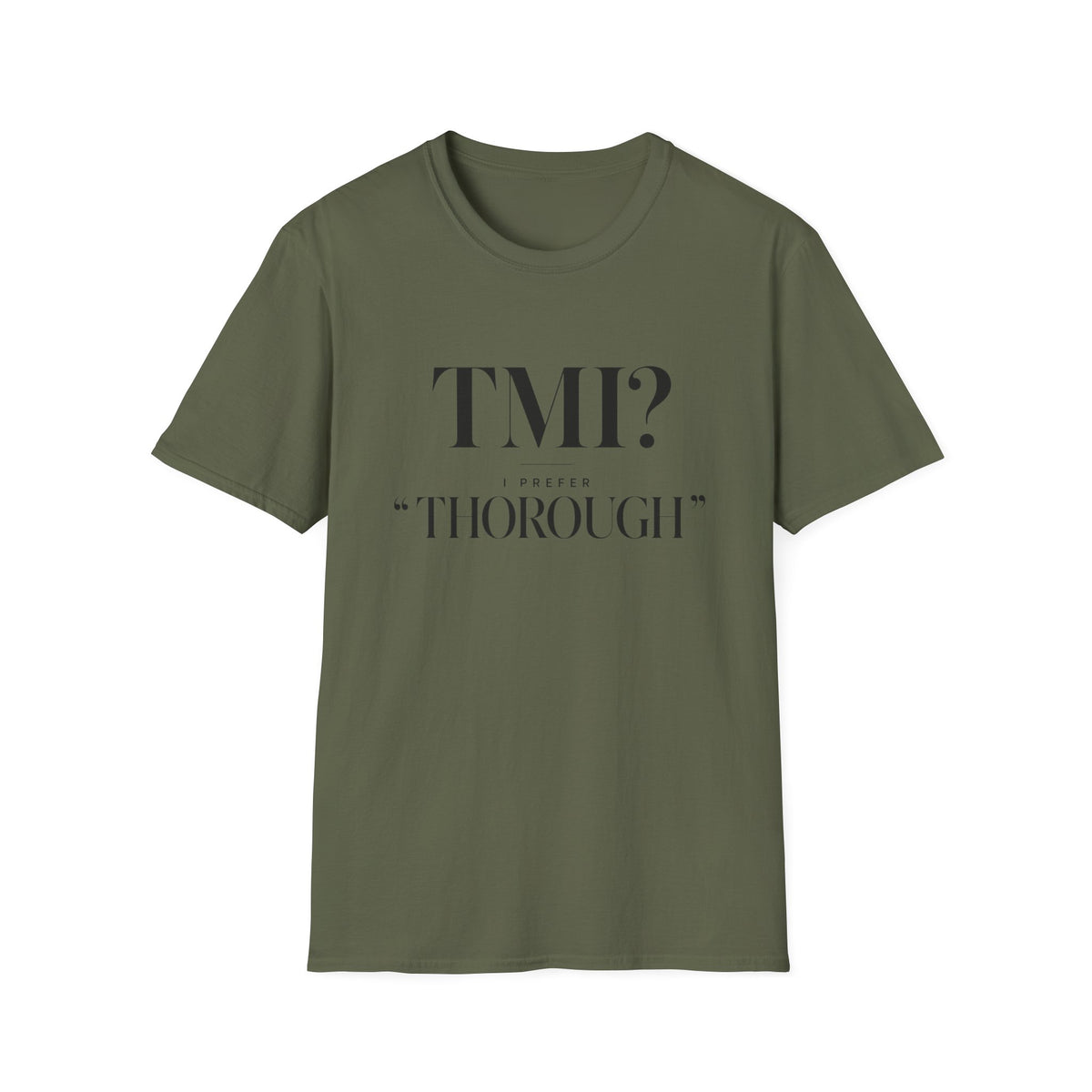 TMI? I Prefer Too Thorough T-Shirt