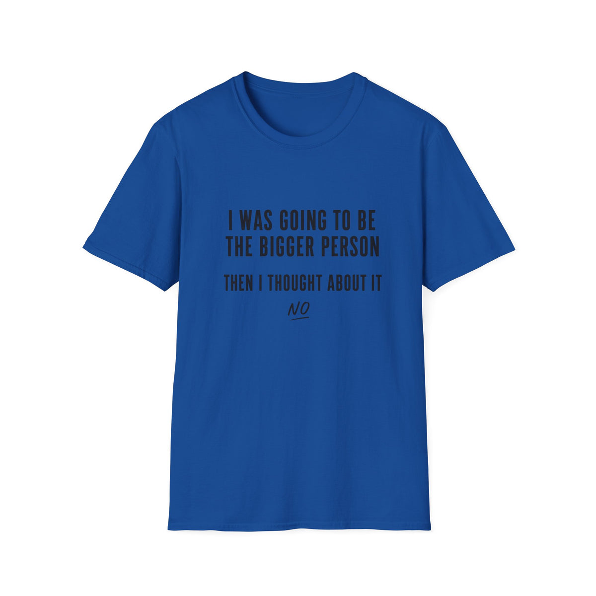 I Was Going To Be The Bigger Person T-Shirt