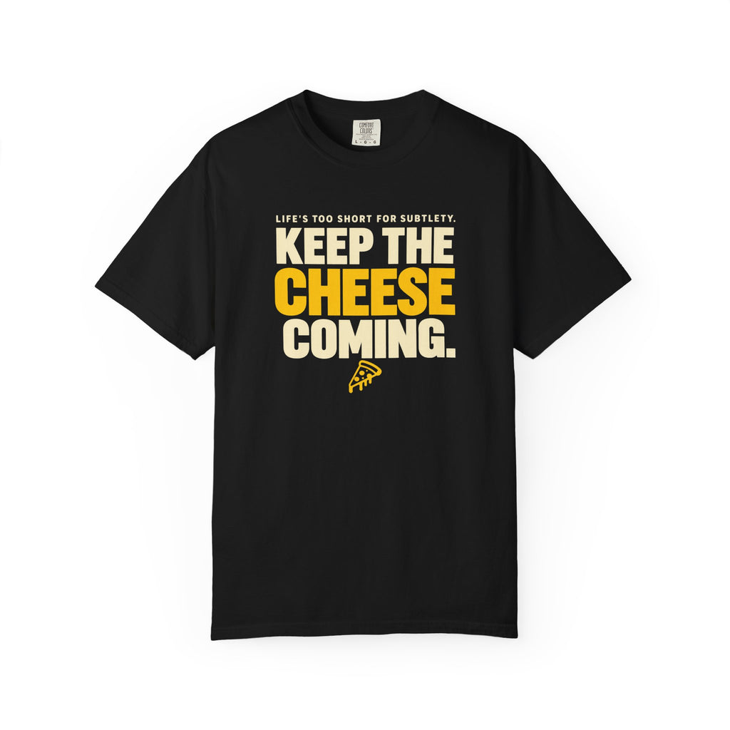 Keep The Cheese Coming T-Shirt