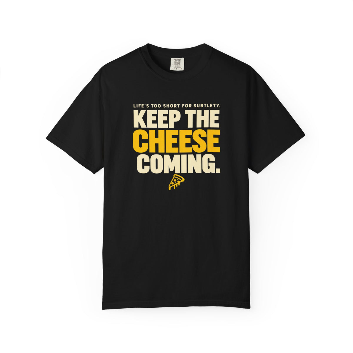 Keep The Cheese Coming T-Shirt