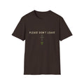 Please Don't Leave  T-Shirt