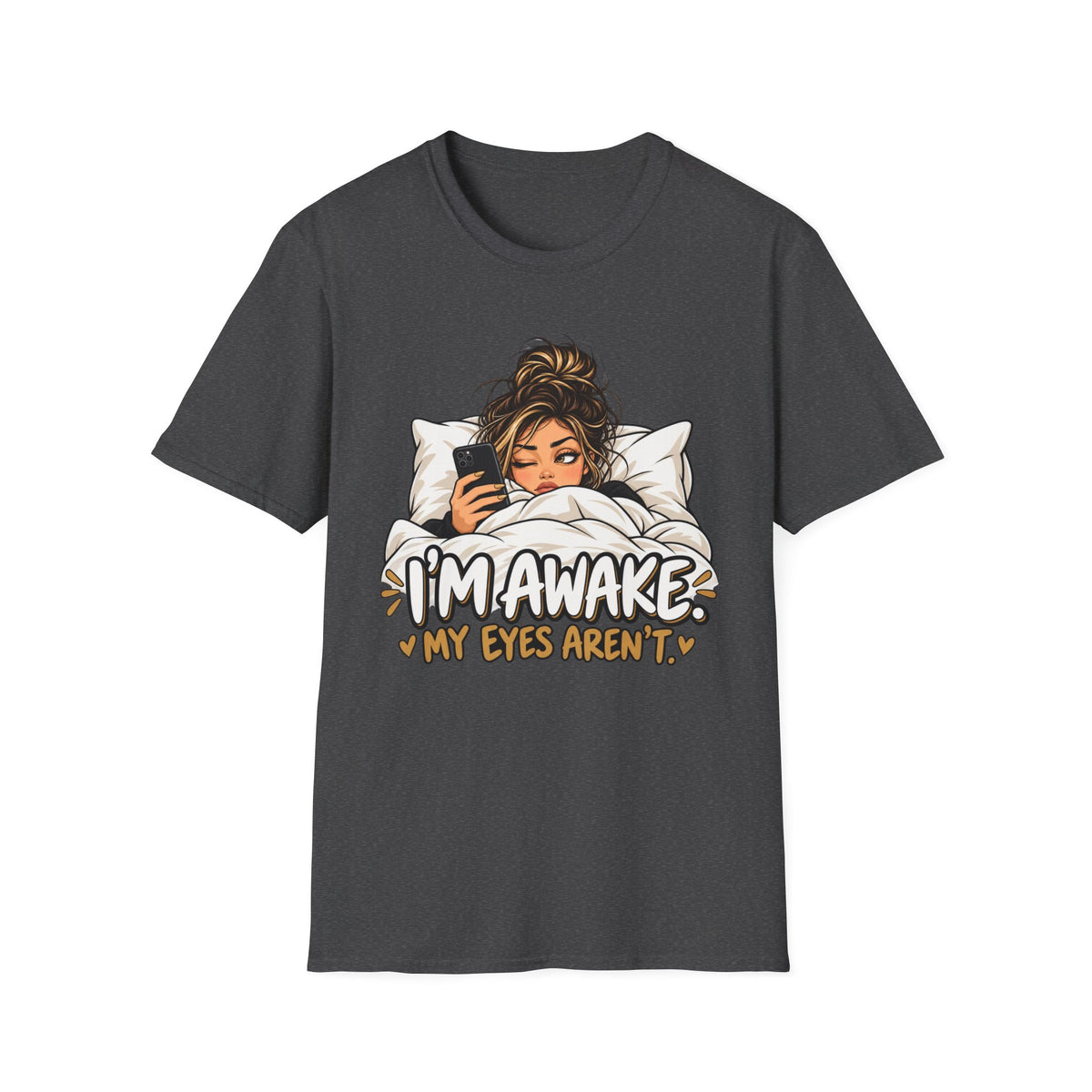I'm Awake My Eyes Aren't  T-Shirt