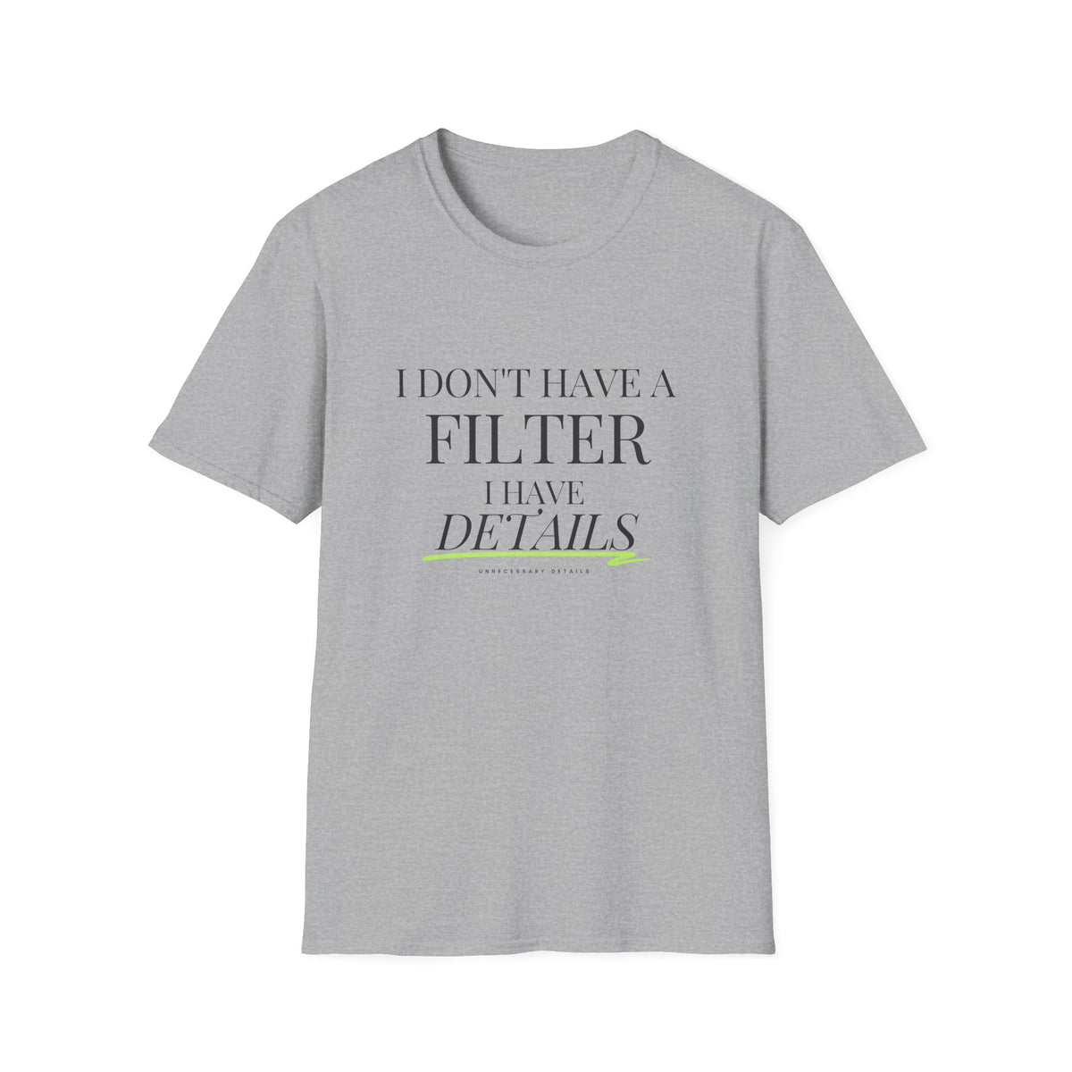 I Don't Have a Filter I Have Details T-Shirt