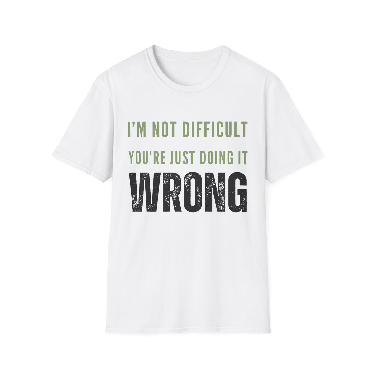 I’m Not Difficult You’re Just Doing It Wrong T-Shirt