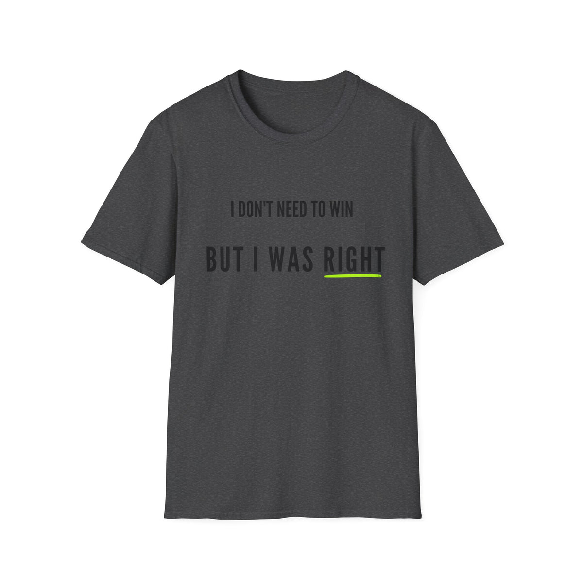 I Don't Need to Win But I Was Right T-Shirt
