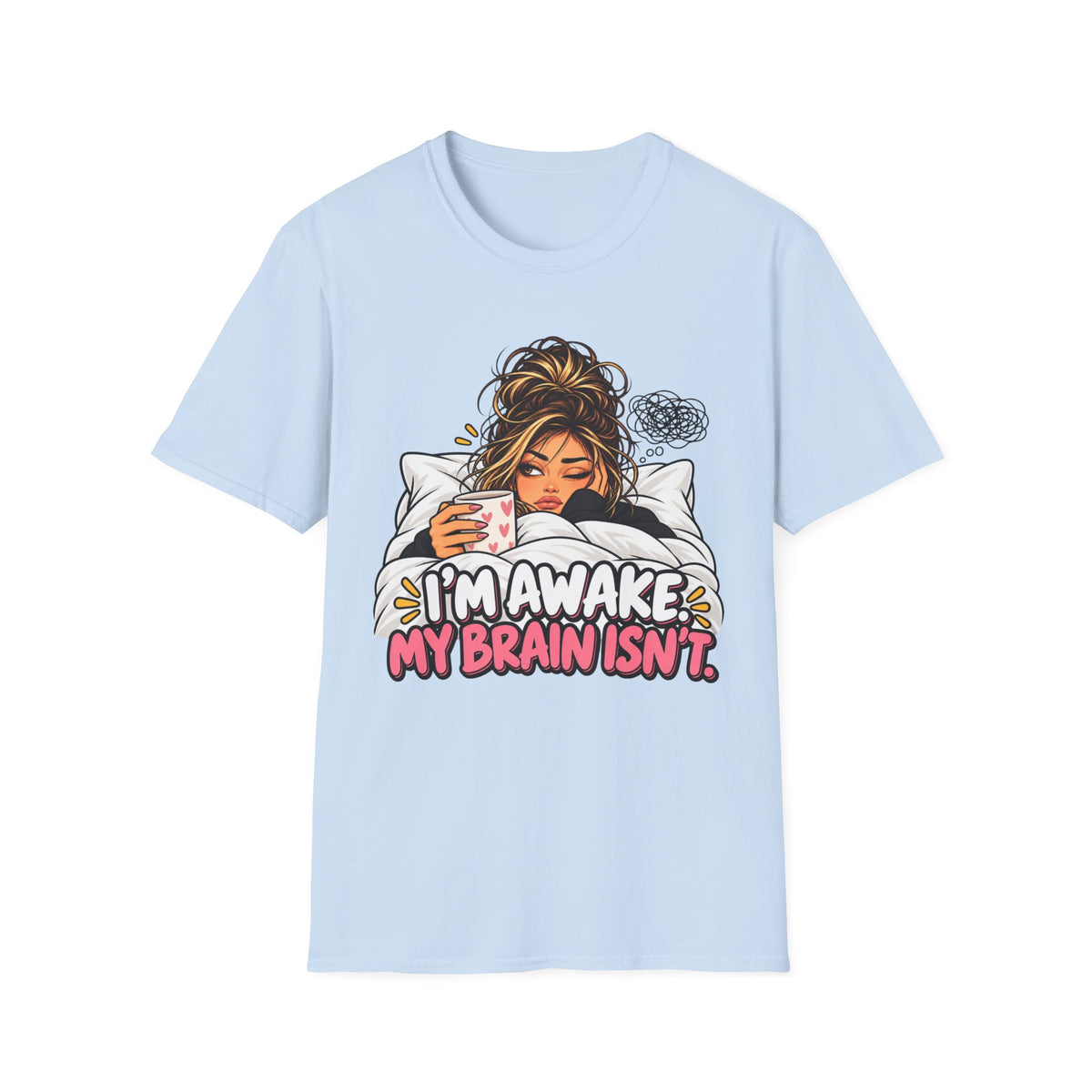 I’m Awake, My Brain Isn’t Girl T-Shirt