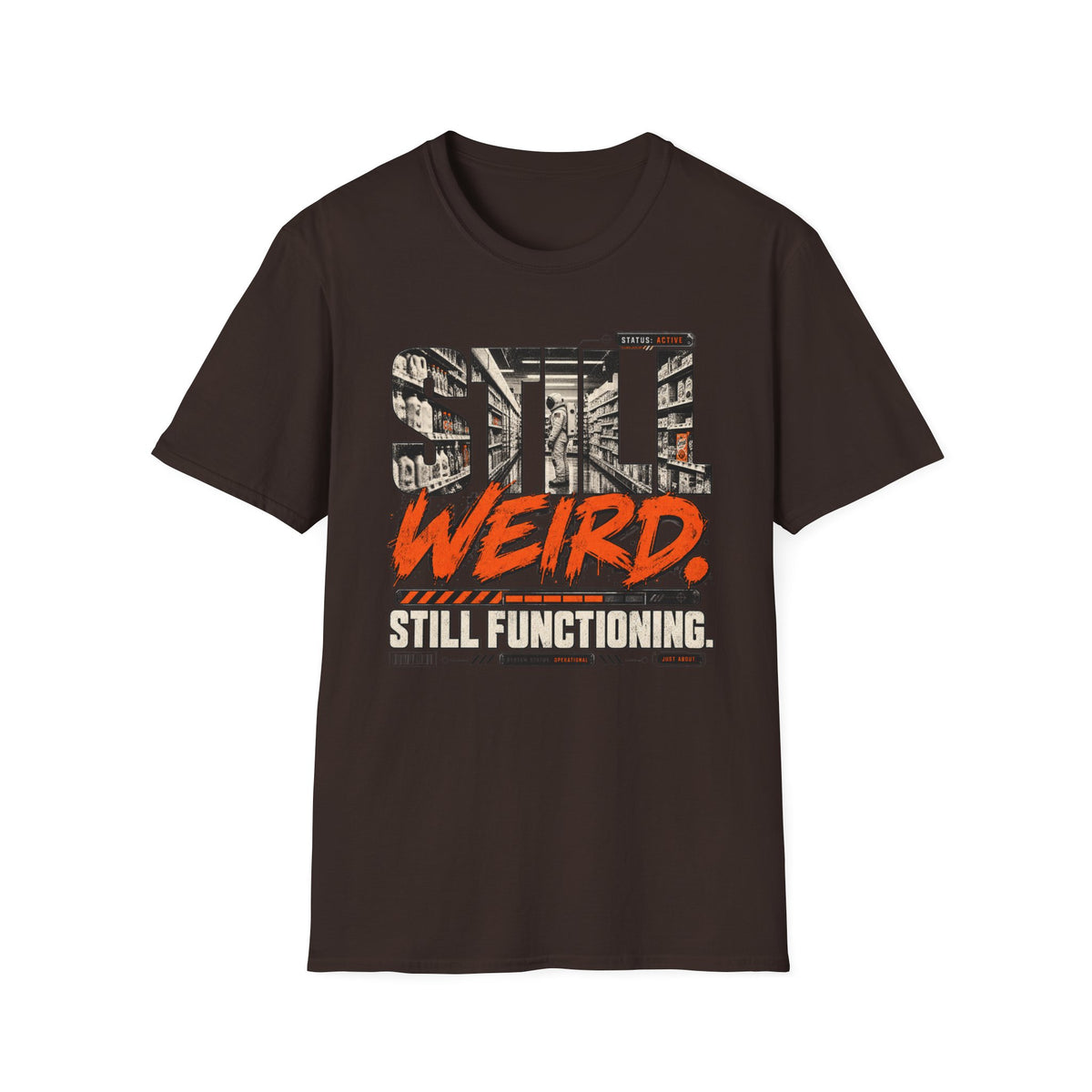 Still Weird Still Functioning  T-Shirt