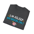 Im Asleep My Brain Isn't Blue T-Shirt