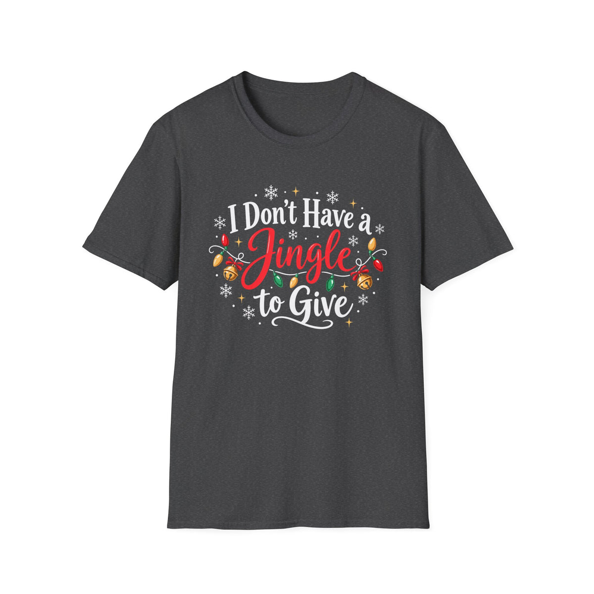 I Don't Have A Jingle T Give T-Shirt