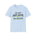I'm Not Anti-Social, I'm Pro-Selective T-Shirt