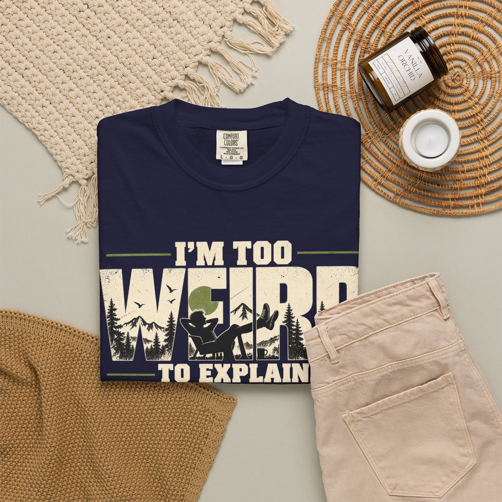 Im Too Weird To Explain T-Shirt