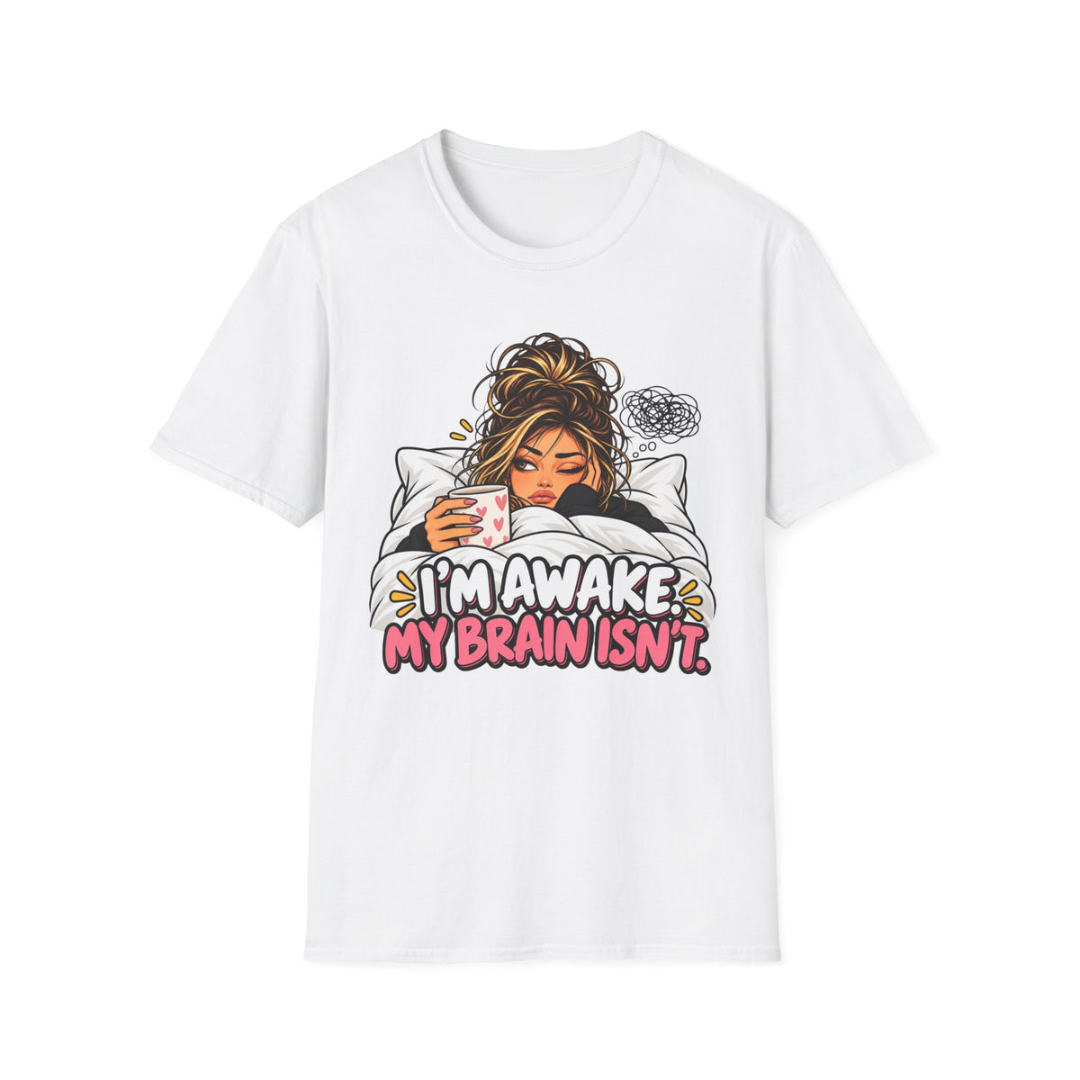 I’m Awake, My Brain Isn’t Girl T-Shirt